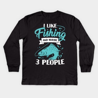 I Like Fishing And Maybe 3 People Fisherman Gift Kids Long Sleeve T-Shirt